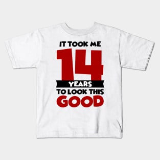 It took me 14 years to look this good Kids T-Shirt